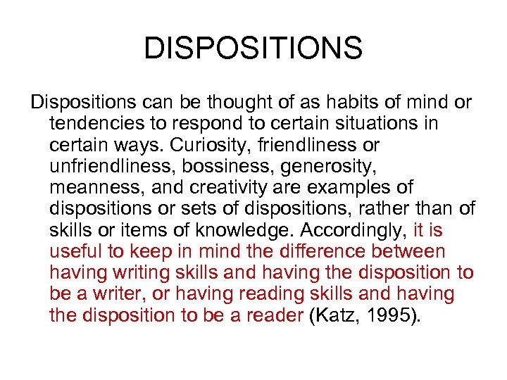 DISPOSITIONS Dispositions can be thought of as habits of mind or tendencies to respond