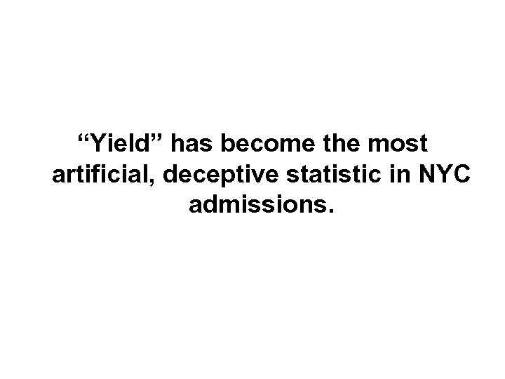 “Yield” has become the most artificial, deceptive statistic in NYC admissions. 