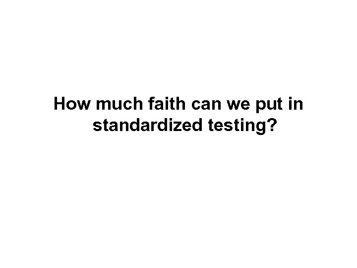 How much faith can we put in standardized testing? 