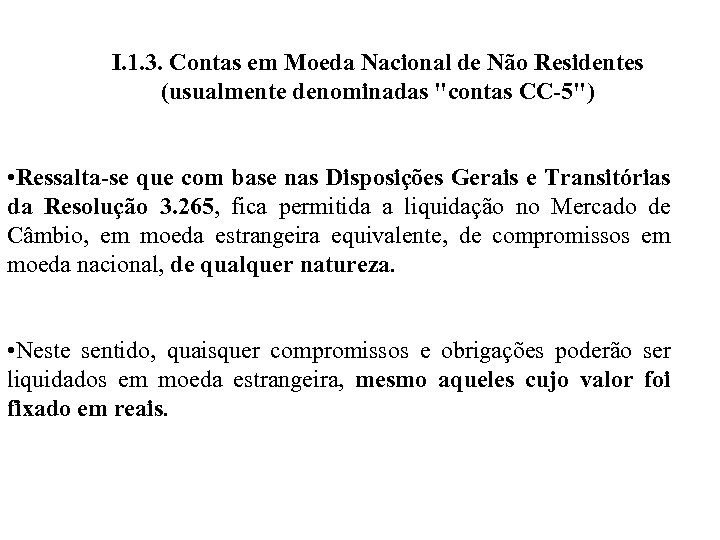 I. 1. 3. Contas em Moeda Nacional de Não Residentes (usualmente denominadas "contas CC-5")