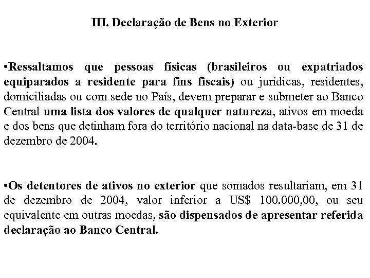 III. Declaração de Bens no Exterior • Ressaltamos que pessoas físicas (brasileiros ou expatriados