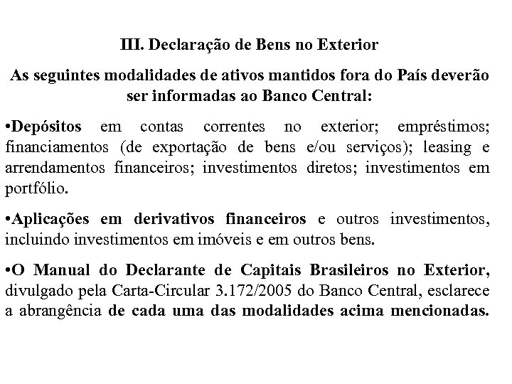 III. Declaração de Bens no Exterior As seguintes modalidades de ativos mantidos fora do
