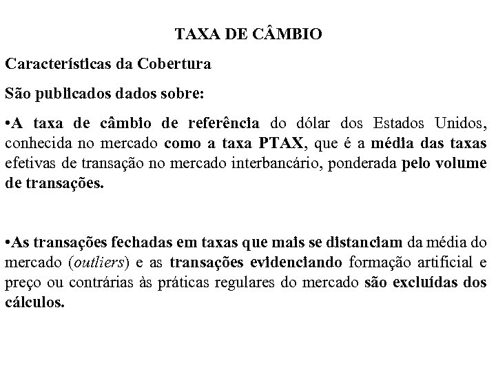 TAXA DE C MBIO Características da Cobertura São publicados dados sobre: • A taxa