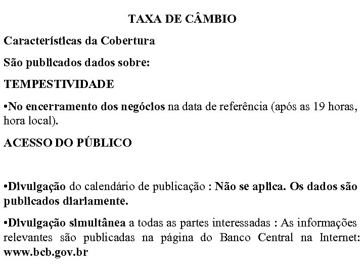 TAXA DE C MBIO Características da Cobertura São publicados dados sobre: TEMPESTIVIDADE • No