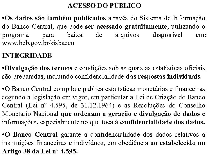 ACESSO DO PÚBLICO • Os dados são também publicados através do Sistema de Informação