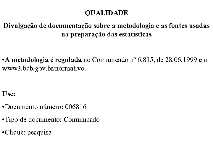 QUALIDADE Divulgação de documentação sobre a metodologia e as fontes usadas na preparação das