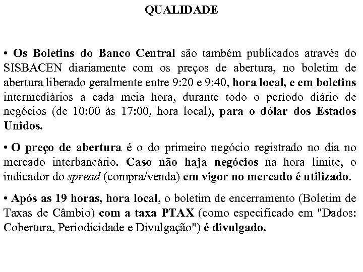 QUALIDADE • Os Boletins do Banco Central são também publicados através do SISBACEN diariamente