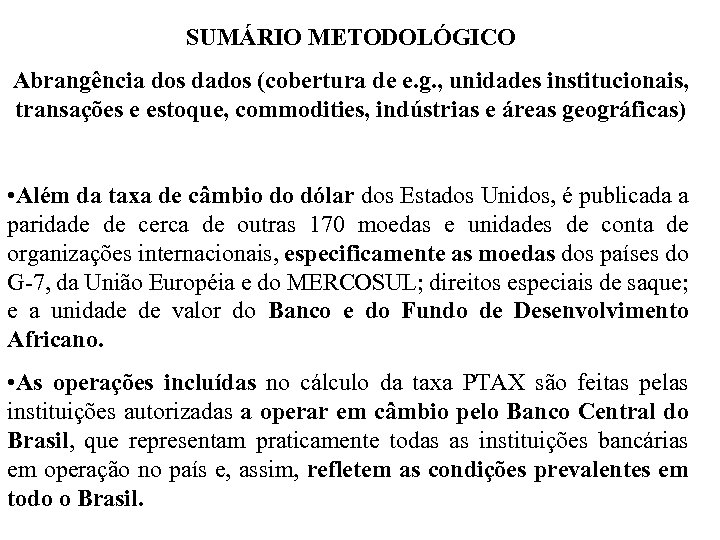 SUMÁRIO METODOLÓGICO Abrangência dos dados (cobertura de e. g. , unidades institucionais, transações e