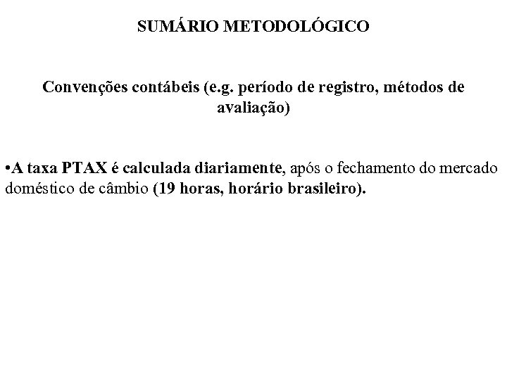 SUMÁRIO METODOLÓGICO Convenções contábeis (e. g. período de registro, métodos de avaliação) • A
