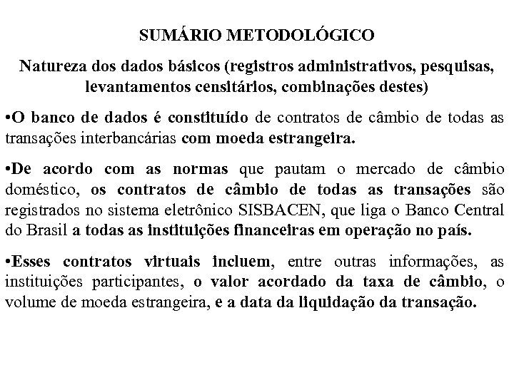 SUMÁRIO METODOLÓGICO Natureza dos dados básicos (registros administrativos, pesquisas, levantamentos censitários, combinações destes) •