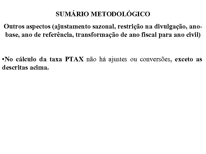 SUMÁRIO METODOLÓGICO Outros aspectos (ajustamento sazonal, restrição na divulgação, anobase, ano de referência, transformação