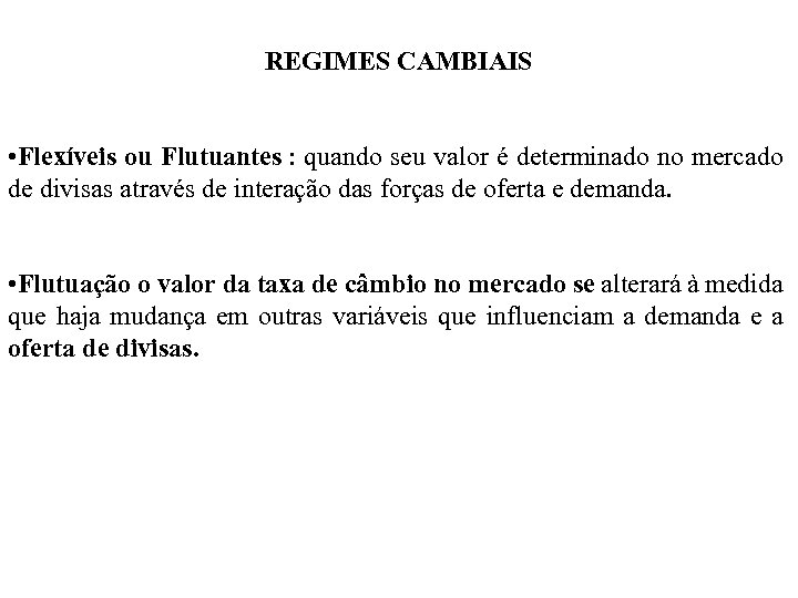REGIMES CAMBIAIS • Flexíveis ou Flutuantes : quando seu valor é determinado no mercado