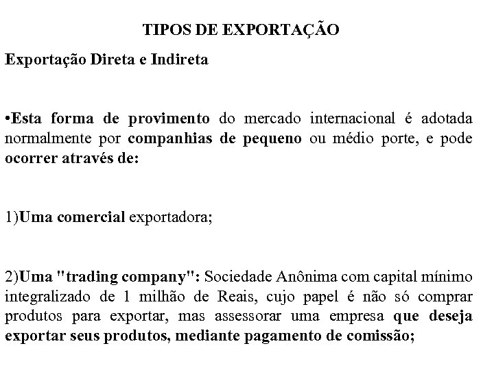 TIPOS DE EXPORTAÇÃO Exportação Direta e Indireta • Esta forma de provimento do mercado