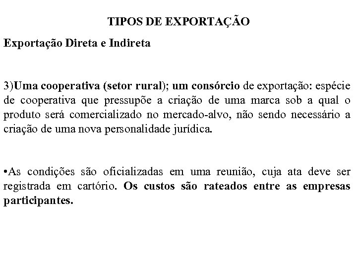 TIPOS DE EXPORTAÇÃO Exportação Direta e Indireta 3)Uma cooperativa (setor rural); um consórcio de