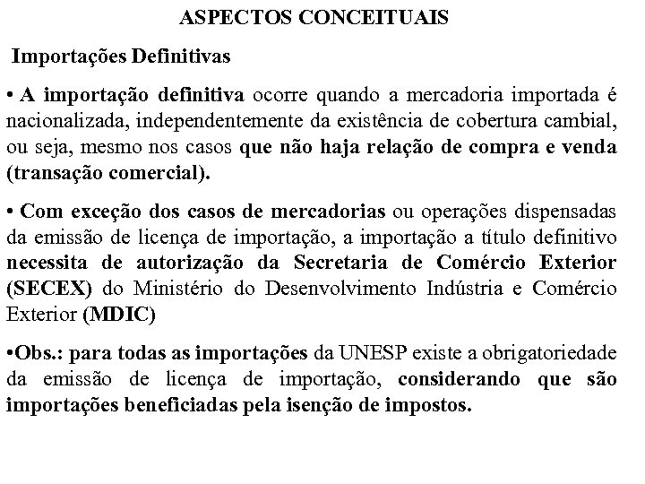 ASPECTOS CONCEITUAIS Importações Definitivas • A importação definitiva ocorre quando a mercadoria importada é
