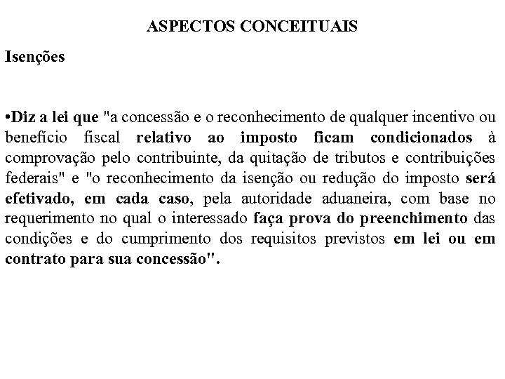 ASPECTOS CONCEITUAIS Isenções • Diz a lei que "a concessão e o reconhecimento de