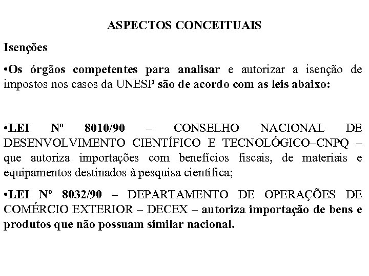 ASPECTOS CONCEITUAIS Isenções • Os órgãos competentes para analisar e autorizar a isenção de