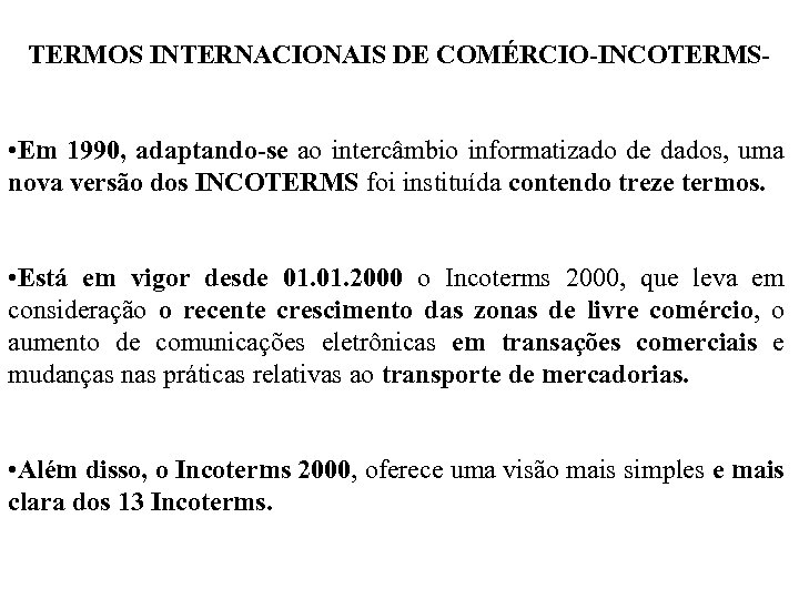 TERMOS INTERNACIONAIS DE COMÉRCIO-INCOTERMS- • Em 1990, adaptando-se ao intercâmbio informatizado de dados, uma