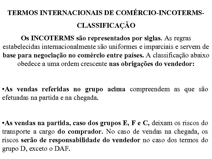 TERMOS INTERNACIONAIS DE COMÉRCIO-INCOTERMSCLASSIFICAÇÃO Os INCOTERMS são representados por siglas. As regras estabelecidas internacionalmente