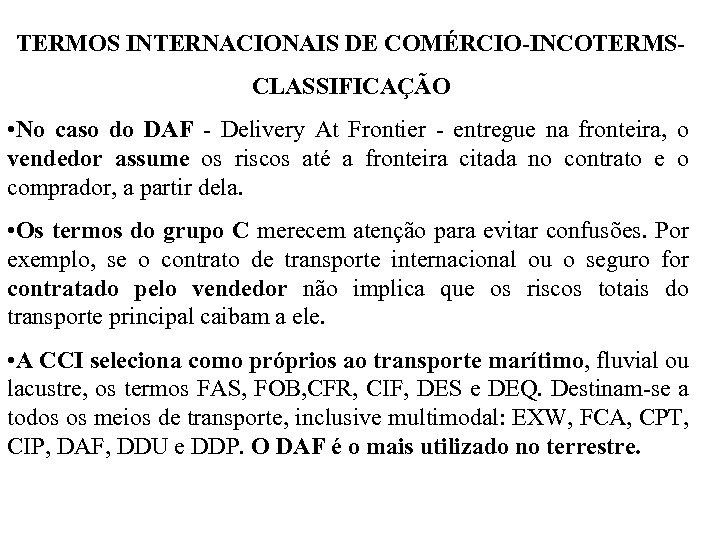 TERMOS INTERNACIONAIS DE COMÉRCIO-INCOTERMSCLASSIFICAÇÃO • No caso do DAF - Delivery At Frontier -