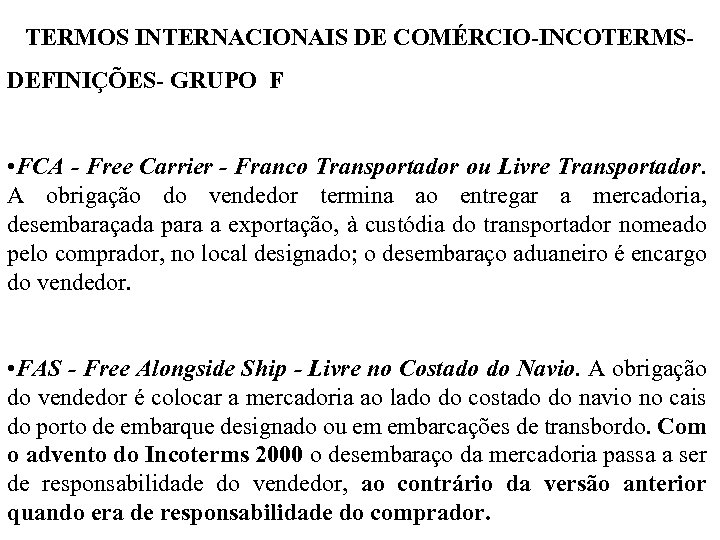 TERMOS INTERNACIONAIS DE COMÉRCIO-INCOTERMSDEFINIÇÕES- GRUPO F • FCA - Free Carrier - Franco Transportador