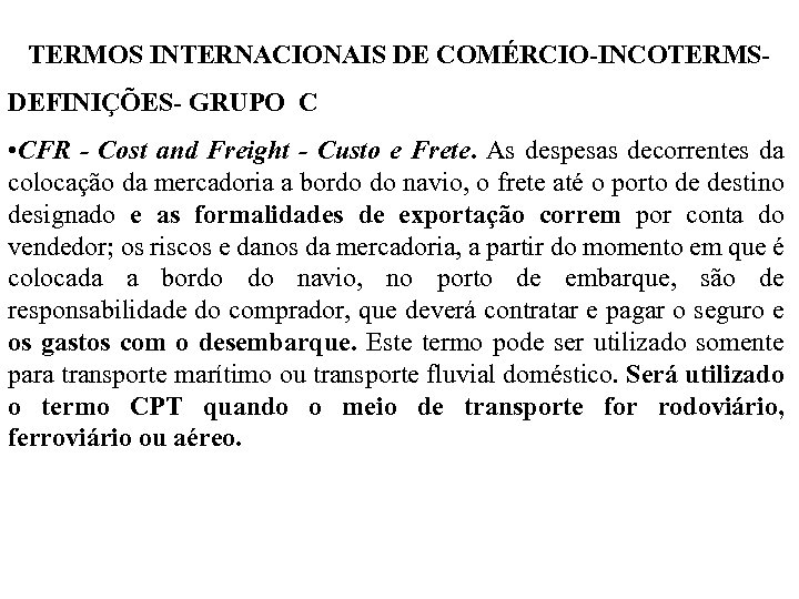 TERMOS INTERNACIONAIS DE COMÉRCIO-INCOTERMSDEFINIÇÕES- GRUPO C • CFR - Cost and Freight - Custo