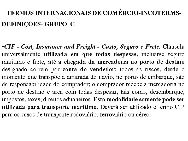 TERMOS INTERNACIONAIS DE COMÉRCIO-INCOTERMSDEFINIÇÕES- GRUPO C • CIF - Cost, Insurance and Freight -