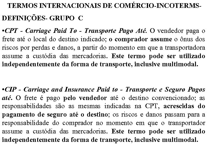 TERMOS INTERNACIONAIS DE COMÉRCIO-INCOTERMSDEFINIÇÕES- GRUPO C • CPT - Carriage Paid To - Transporte