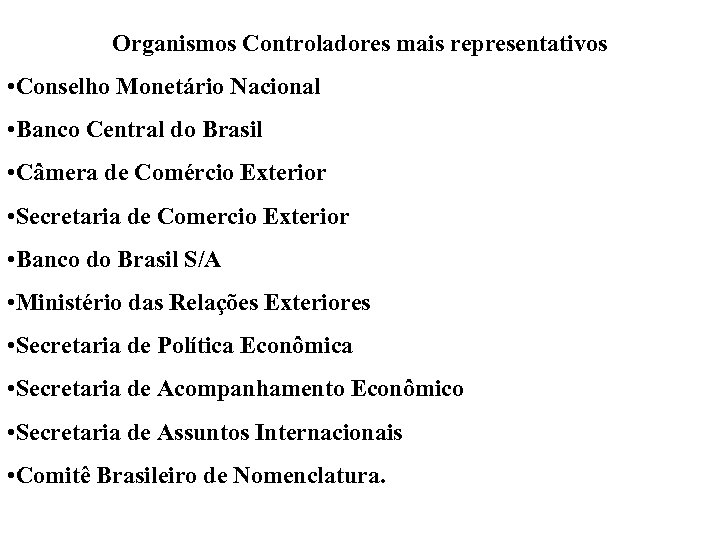 Organismos Controladores mais representativos • Conselho Monetário Nacional • Banco Central do Brasil •