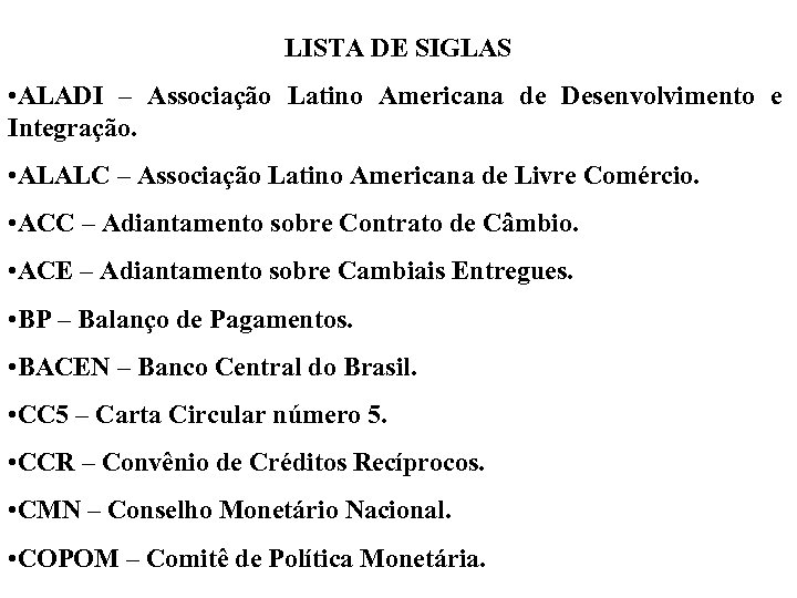 LISTA DE SIGLAS • ALADI – Associação Latino Americana de Desenvolvimento e Integração. •