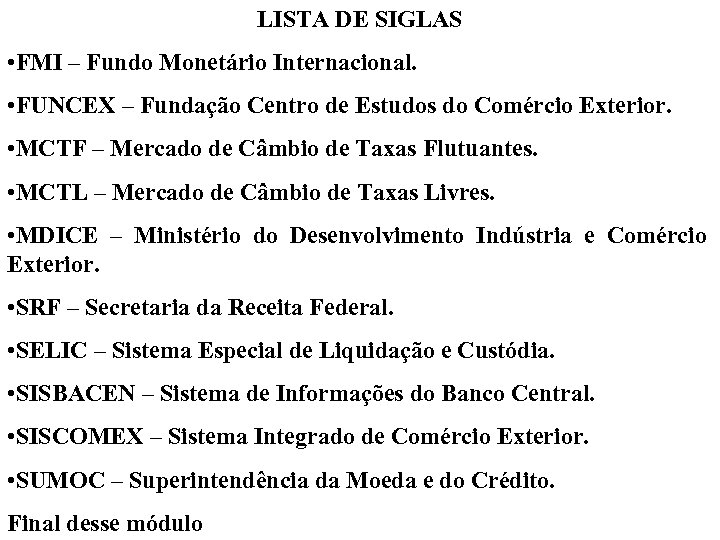 LISTA DE SIGLAS • FMI – Fundo Monetário Internacional. • FUNCEX – Fundação Centro