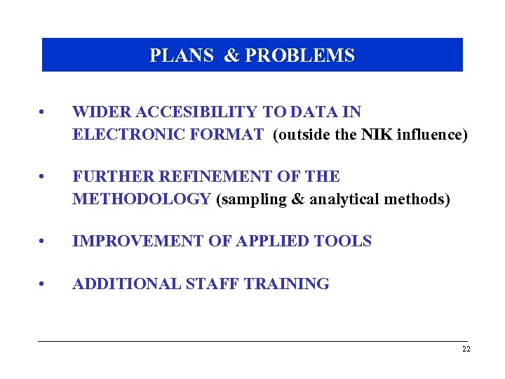 PLANS & PROBLEMS • WIDER ACCESIBILITY TO DATA IN ELECTRONIC FORMAT (outside the NIK