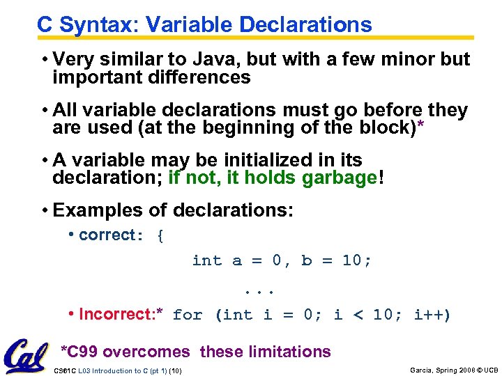 C Syntax: Variable Declarations • Very similar to Java, but with a few minor