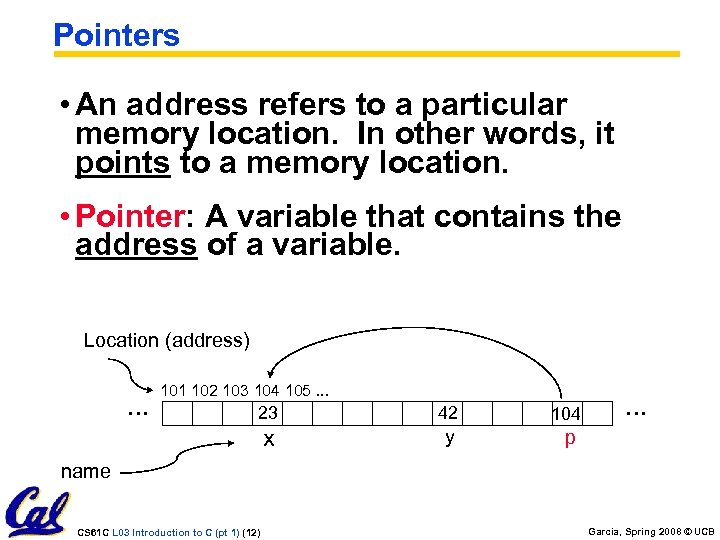 Pointers • An address refers to a particular memory location. In other words, it