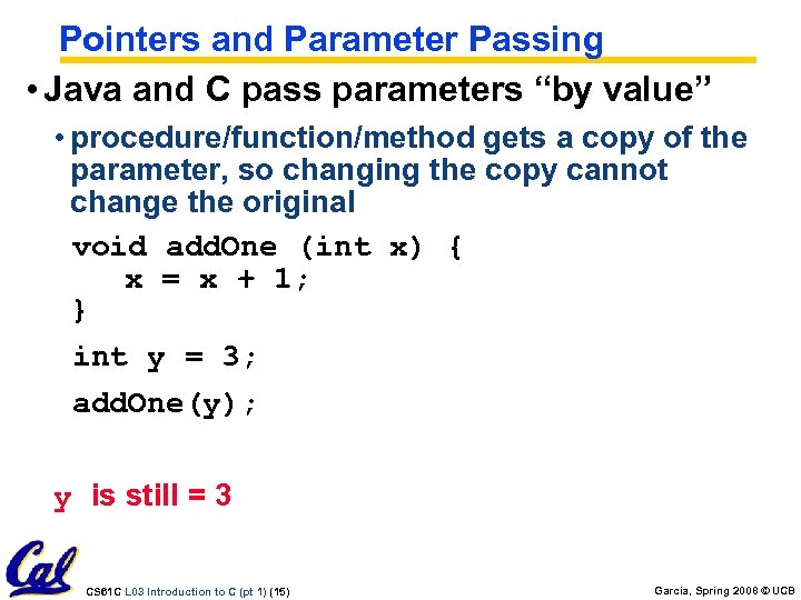 Pointers and Parameter Passing • Java and C pass parameters “by value” • procedure/function/method