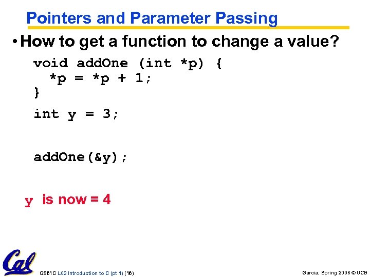 Pointers and Parameter Passing • How to get a function to change a value?