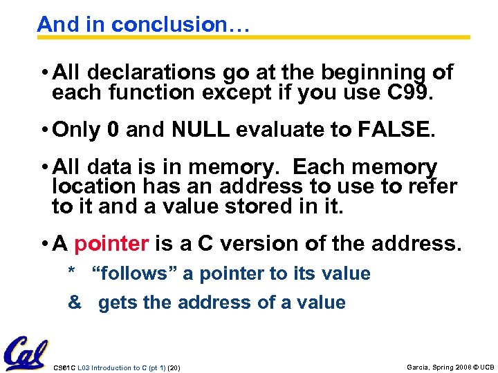 And in conclusion… • All declarations go at the beginning of each function except