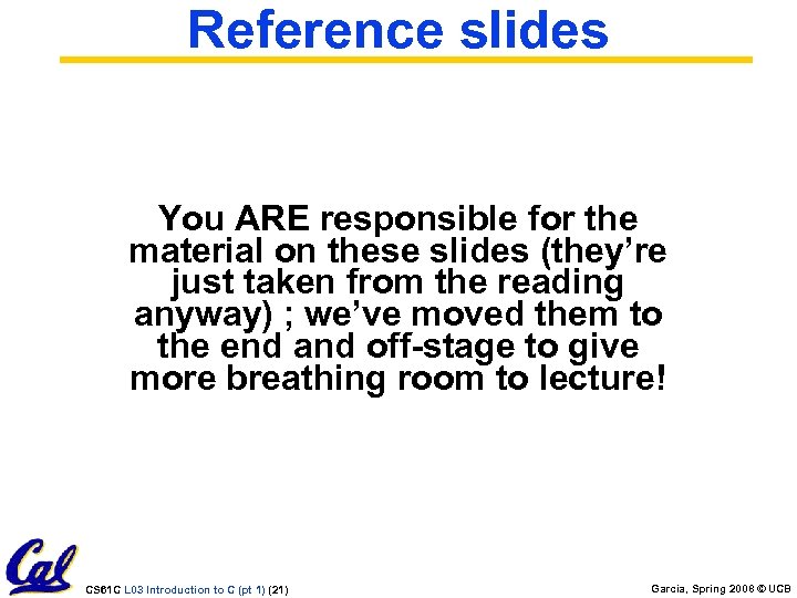 Reference slides You ARE responsible for the material on these slides (they’re just taken