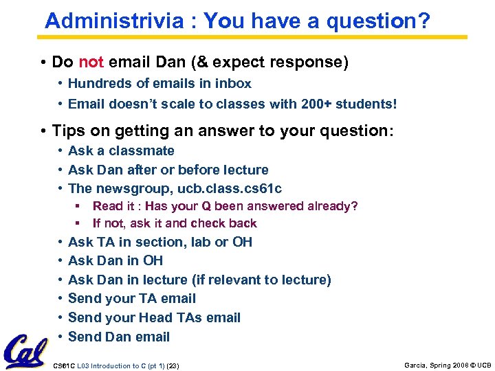 Administrivia : You have a question? • Do not email Dan (& expect response)