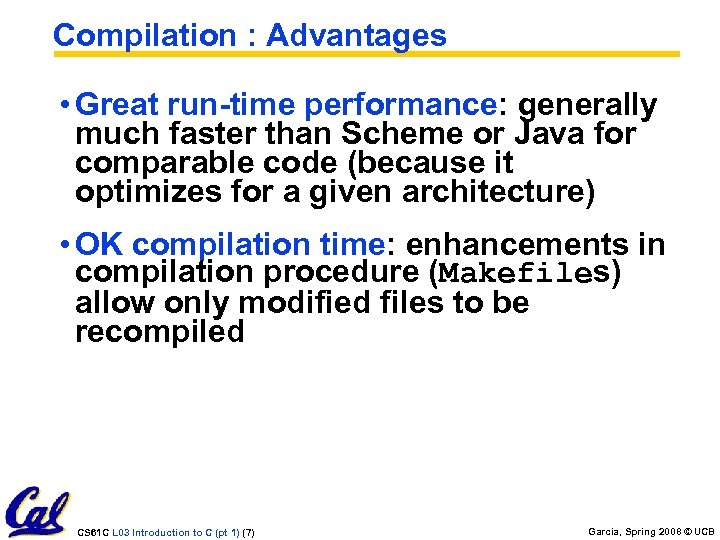 Compilation : Advantages • Great run-time performance: generally much faster than Scheme or Java