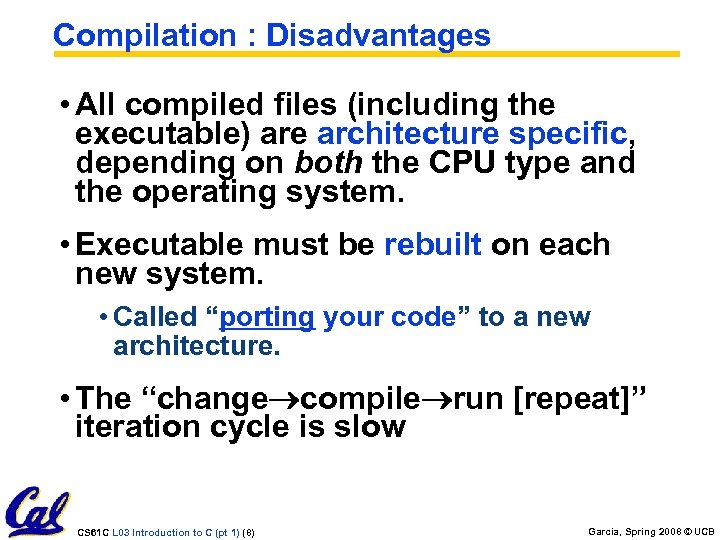 Compilation : Disadvantages • All compiled files (including the executable) are architecture specific, depending