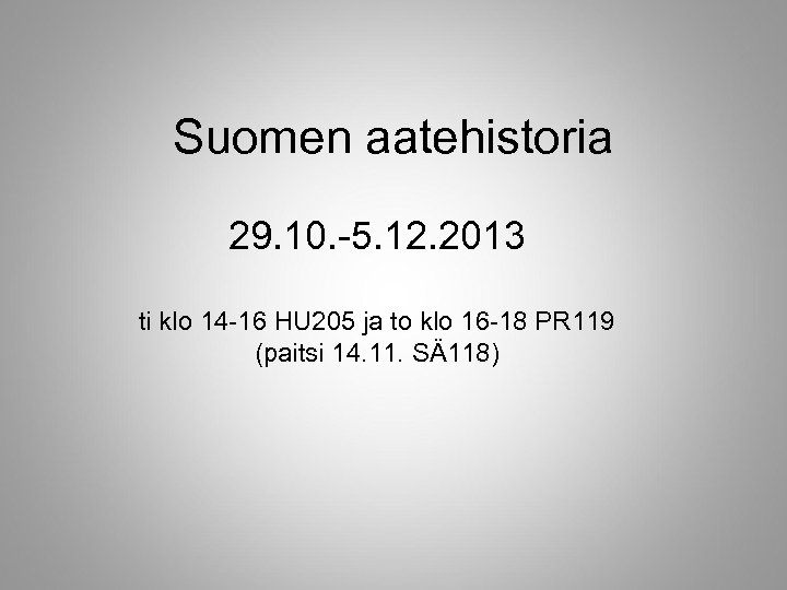 Suomen aatehistoria 29. 10. -5. 12. 2013 ti klo 14 -16 HU 205 ja