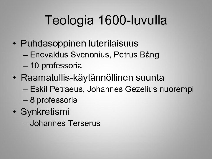 Teologia 1600 -luvulla • Puhdasoppinen luterilaisuus – Enevaldus Svenonius, Petrus Bång – 10 professoria