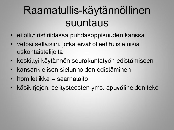Raamatullis-käytännöllinen suuntaus • ei ollut ristiriidassa puhdasoppisuuden kanssa • vetosi sellaisiin, jotka eivät olleet