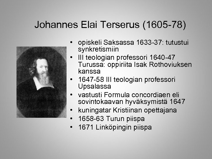 Johannes Elai Terserus (1605 -78) • opiskeli Saksassa 1633 -37: tutustui synkretismiin • III