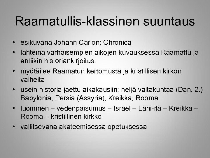 Raamatullis-klassinen suuntaus • esikuvana Johann Carion: Chronica • lähteinä varhaisempien aikojen kuvauksessa Raamattu ja