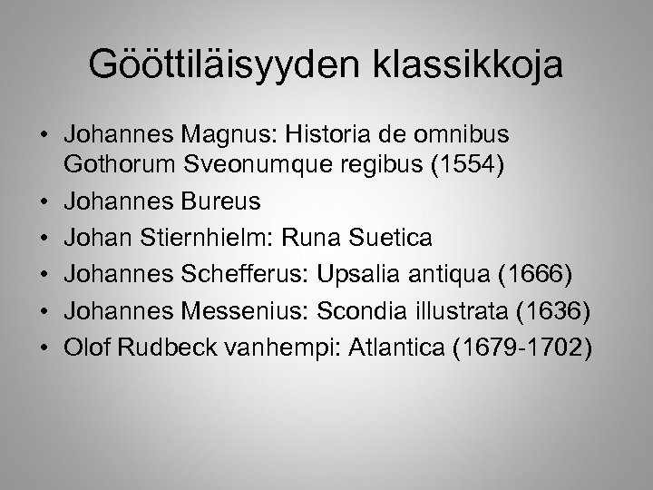 Gööttiläisyyden klassikkoja • Johannes Magnus: Historia de omnibus Gothorum Sveonumque regibus (1554) • Johannes