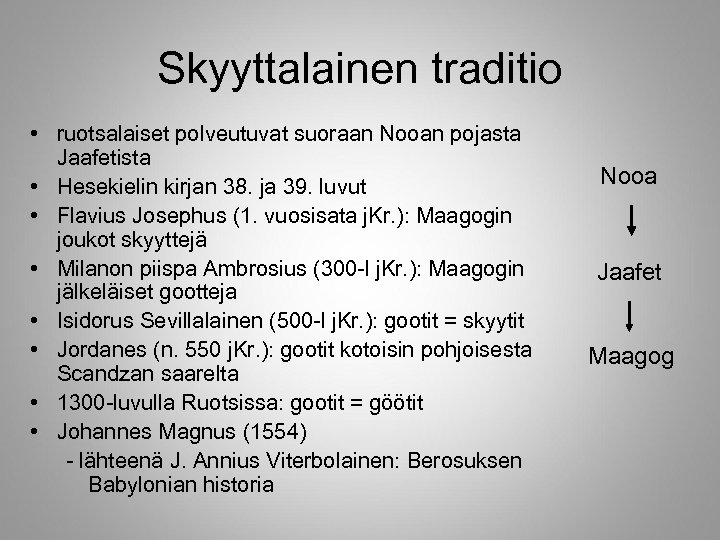 Skyyttalainen traditio • ruotsalaiset polveutuvat suoraan Nooan pojasta Jaafetista • Hesekielin kirjan 38. ja