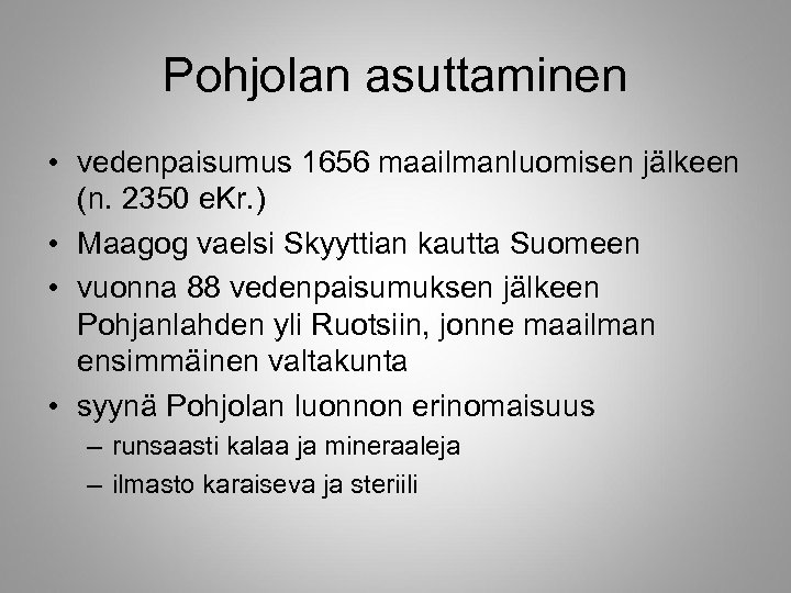 Pohjolan asuttaminen • vedenpaisumus 1656 maailmanluomisen jälkeen (n. 2350 e. Kr. ) • Maagog