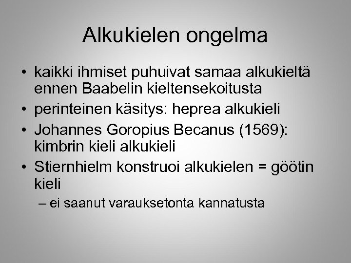 Alkukielen ongelma • kaikki ihmiset puhuivat samaa alkukieltä ennen Baabelin kieltensekoitusta • perinteinen käsitys: